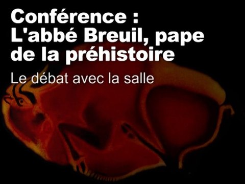 Débat avec la salle (L’abbé Breuil, pape de la Préhistoire 6/11)