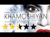 'Khamoshiyan' Movie REVIEW By Bharathi Pradhan