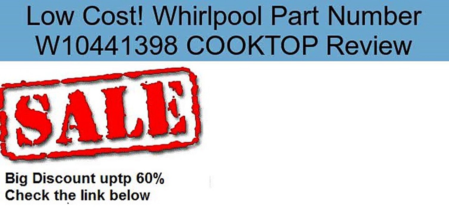 Whirlpool Part Number W10441398 COOKTOP Review