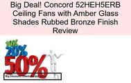 Concord 52HEH5ERB Ceiling Fans with Amber Glass Shades Rubbed Bronze Finish Review