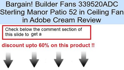 Builder Fans 339520ADC Sterling Manor Patio 52 in Ceiling Fan in Adobe Cream Review