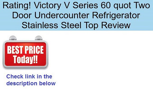 Victory V Series 60 quot Two Door Undercounter Refrigerator Stainless Steel Top Review