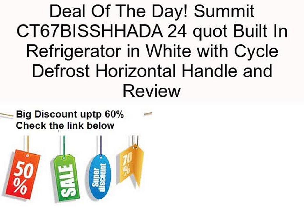 Summit CT67BISSHHADA 24 quot Built In Refrigerator in White with Cycle Defrost Horizontal Handle and Review
