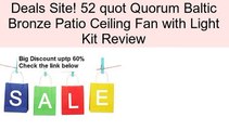 52 quot Quorum Baltic Bronze Patio Ceiling Fan with Light Kit Review