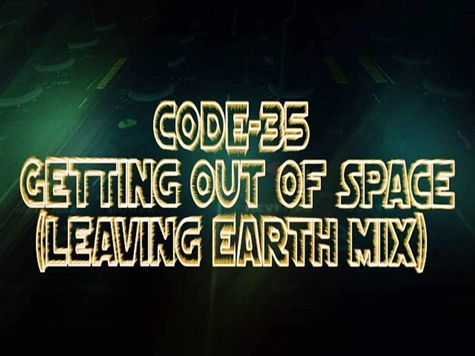 Code-35 - Getting out of Space (Leaving earth mix)