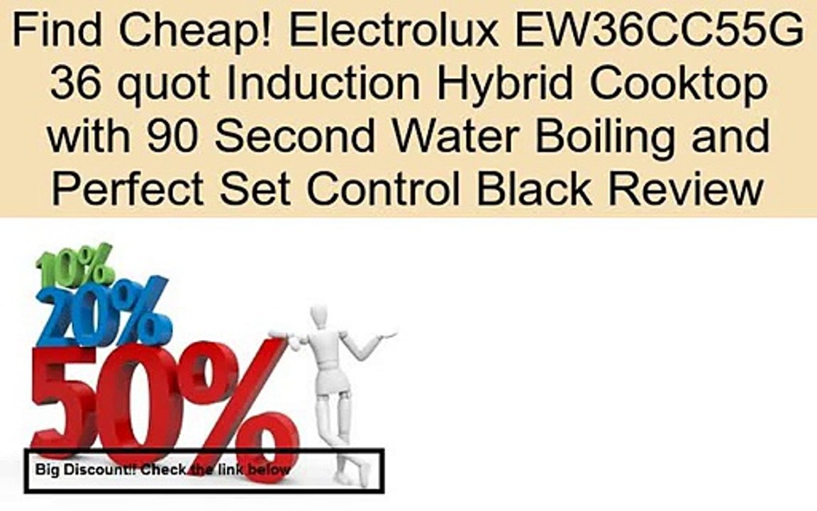 Electrolux EW36CC55G 36 quot Induction Hybrid Cooktop with 90 Second Water Boiling and Perfect Set Control Black Review
