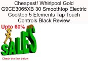 Whirlpool Gold G9CE3065XB 30 Smoothtop Electric Cooktop 5 Elements Tap Touch Controls Black Review
