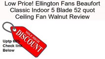 Ellington Fans Beaufort Classic Indoor 5 Blade 52 quot Ceiling Fan Walnut Review