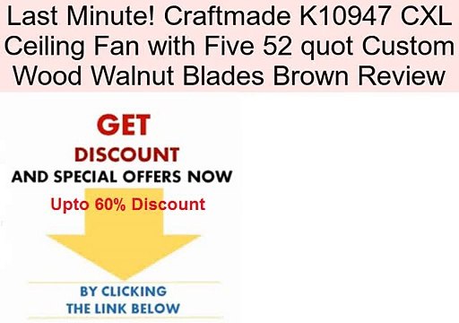 Craftmade K10947 CXL Ceiling Fan with Five 52 quot Custom Wood Walnut Blades Brown Review