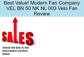 Modern Fan Company VEL BN 50 NK NL 003 Velo Fan Review