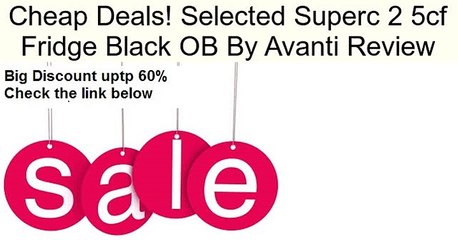 Selected Superc 2 5cf Fridge Black OB By Avanti Review