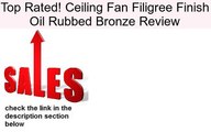 Ceiling Fan Filigree Finish Oil Rubbed Bronze Review