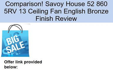 Savoy House 52 860 5RV 13 Ceiling Fan English Bronze Finish Review
