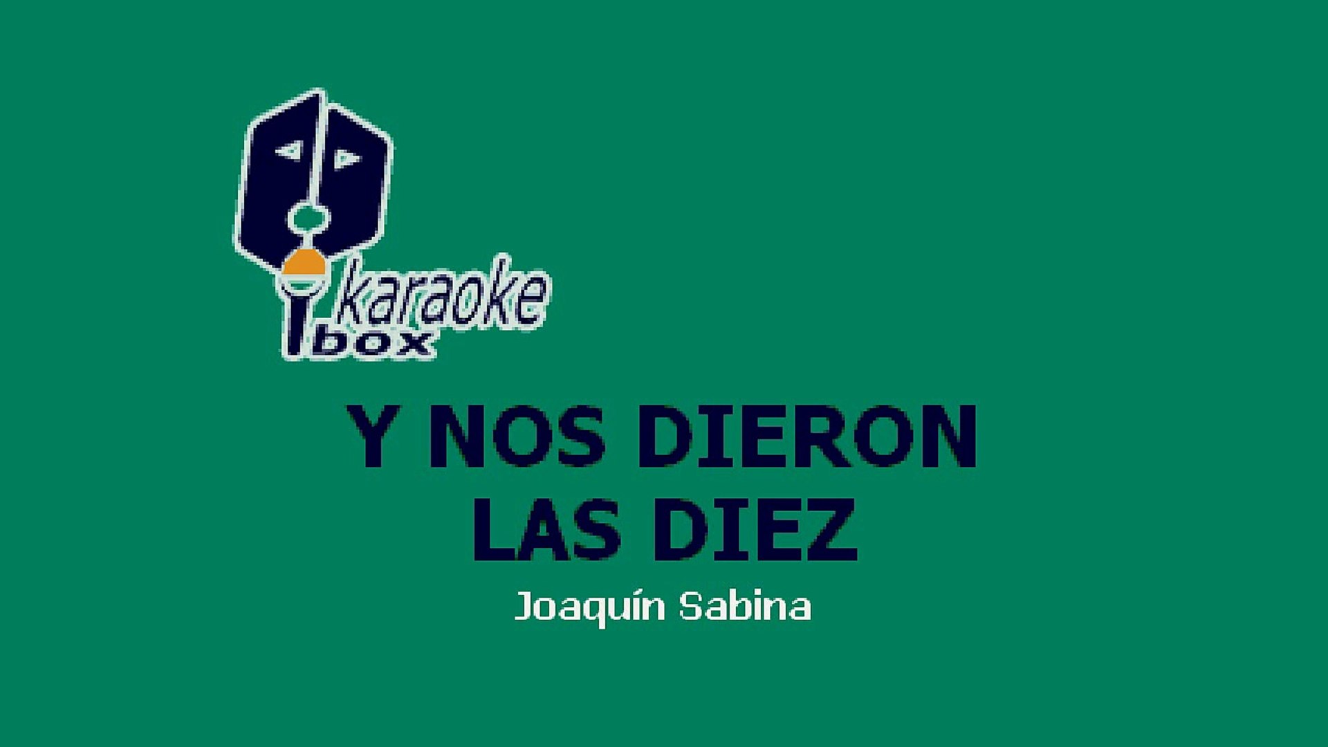 Karaoke Box - Y Nos Dieron Las Diez (Al Estilo De Joaquín Sabina) - (Karaoke)  - video Dailymotion