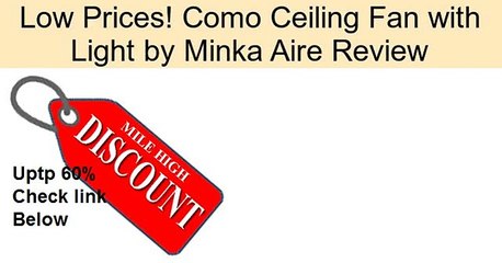 Como Ceiling Fan with Light by Minka Aire Review