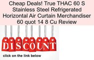 True THAC 60 S Stainless Steel Refrigerated Horizontal Air Curtain Merchandiser 60 quot 14 8 Cu Review