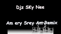 Djz Skynee Am Ery srey Am remix | Dj SKynee remix song | khmer remix 2015