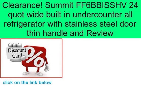 Summit FF6BBISSHV 24 quot wide built in undercounter all refrigerator with stainless steel door thin handle and Review