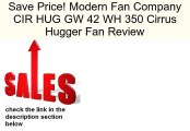 Modern Fan Company CIR HUG GW 42 WH 350 Cirrus Hugger Fan Review