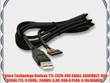 Future Technology Devices TTL-232R-3V3 CABLE ASSEMBLY USB-SERIAL TTL 6 COND. 24AWG 3.3V USB-A