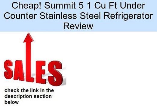 Summit 5 1 Cu Ft Under Counter Stainless Steel Refrigerator Review