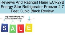 Haier ECR27B Energy Star Refrigerator Freezer 2 7 Feet Cubic Black Review