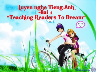 Luyen nghe Tieng Anh - Bai 1 - Teaching Readers To Dream || Vietsub