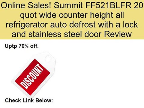 Summit FF521BLFR 20 quot wide counter height all refrigerator auto defrost with a lock and stainless steel door Review