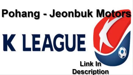 Pohang – Jeonbuk Motors Live Stream