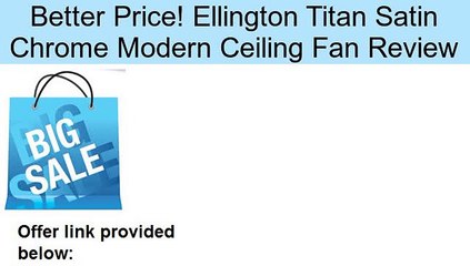 Ellington Titan Satin Chrome Modern Ceiling Fan Review