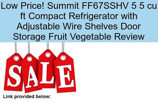 Summit FF67SSHV 5 5 cu ft Compact Refrigerator with Adjustable Wire Shelves Door Storage Fruit Vegetable Review