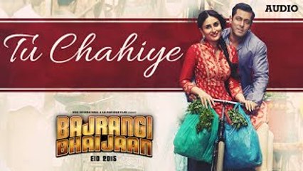 Tu Chahiye (Bajrangi Bhaijaan) - Full AUDIO Song HD - Atif Aslam