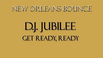 New Orleans Bounce - D.J. Jubilee - Get Ready, Ready .