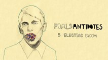 Foals - Electric Bloom - Antidotes