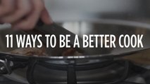 11 Ways to Be a Better Cook