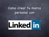 Como crear tu marca personal utilizando Linkedin (I)