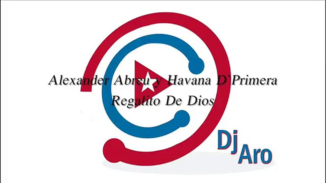 Alexander Abreu y Havana D`Primera - Regalito De Dios