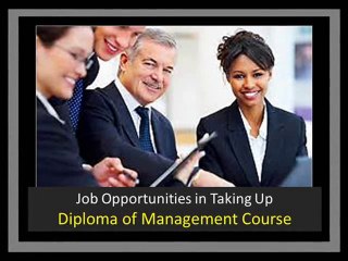 Job Opportunities in Taking Up Diploma of Management Course