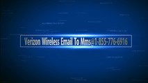 Verizon Wireless Email To MMS@1-855-776-6916