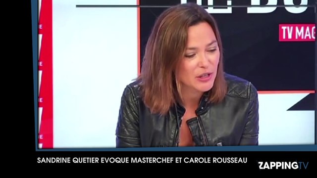 Masterchef 2015 - Sandrine Quétier évoque les problèmes de Carole Rousseau avec TF1 : Chacun a son histoire