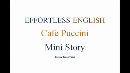 [Effortless English] - Lesson17 - Cafe Puccini Mini Story