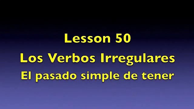 50 - Los Verbos Irregulares en Ingles - El Pasado de Tener