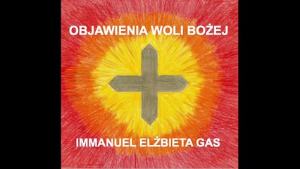 Od 07.09.2007r jest Królestwo Boże na Ziemi 1. Objawienia Woli Bożej Immanuel Elżbieta Gas.mp4-1