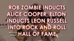 ROB ZOMBIE INDUCTS ALICE COOPER, ELTON INDUCTS LEON INTO ROCK AND ROLL HALL OF FAME