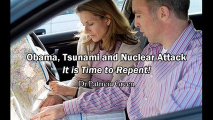 Obama, Tsunami and Nuclear Attack on USA / It is Time to Repent! - Dr Patricia Green