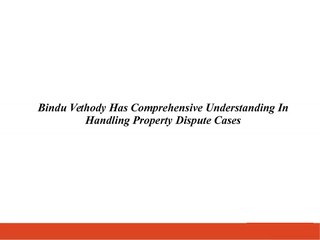Bindu Vethody Has Comprehensive Understanding In Handling Property Dispute Cases
