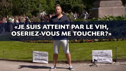 «Je suis atteint par le VIH, oseriez-vous me toucher?»