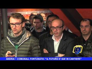 ANDRIA | Comunali, Fortunato: 'Il futuro è già in cantiere'