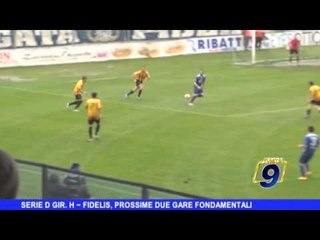 SERIE D GIR. H | Fidelis, prossime due gare fondamentali