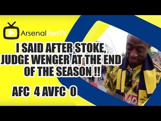 I Said After Stoke, Judge Wenger At The End Of The Season !! | Arsenal 4 Villa 0